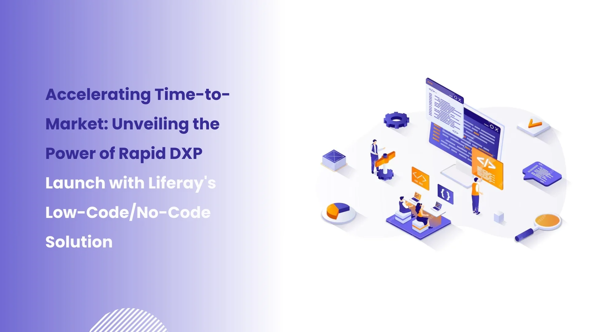 Accelerating Time-to-Market Unveiling the Power of Rapid DXP Launch with Liferay's Low-CodeNo-Code Solutions