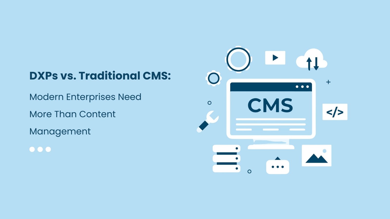 DXPs vs. Traditional CMS : Why Modern Enterprises Need More Than Content Management