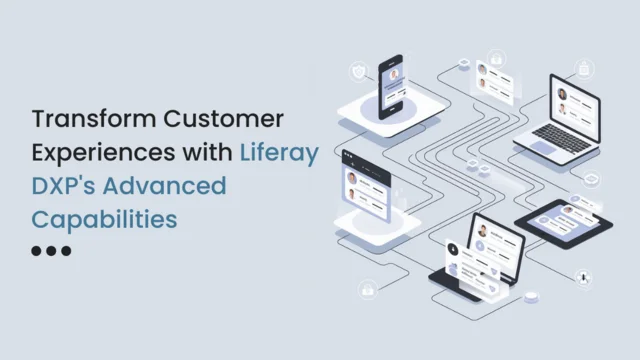 Transform Customer Experiences with Liferay DXP's Advanced Capabilities