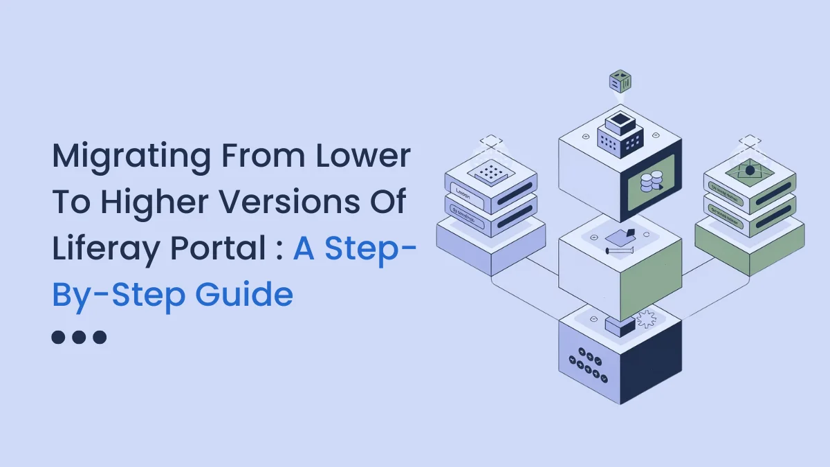 Migrating from Lower to Higher Versions of Liferay Portal A Step-by-Step Guide